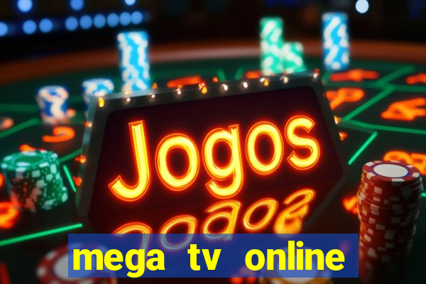 mega tv online gratis futebol ao vivo